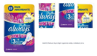 ALWAYS Platinum Day & Night Hygienické vložky s krídelkami 22 ks 1