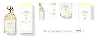 Guerlain Aqua Allegoria Nerolia Vetiver - EDT 75 ml 1