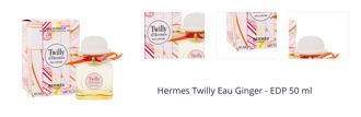 Hermes Twilly D`Hermes Eau Ginger - EDP 50 ml 1