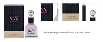 Rihanna RiRi parfumovaná voda pre ženy 100 ml 1